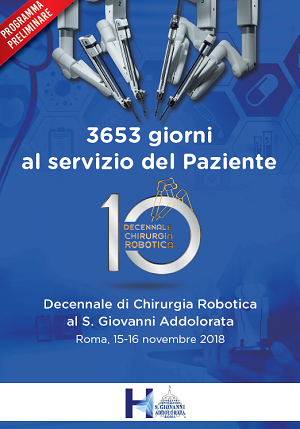 3653 giorni al servizio del Paziente – Decennale di Chirurgia Robotica al S. Giovanni Addolorata, Roma, Auditorium Antonianum, 15-16 Novembre 2018